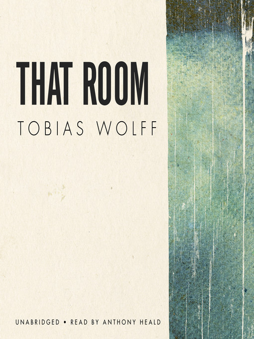 Title details for That Room by Tobias Wolff - Available